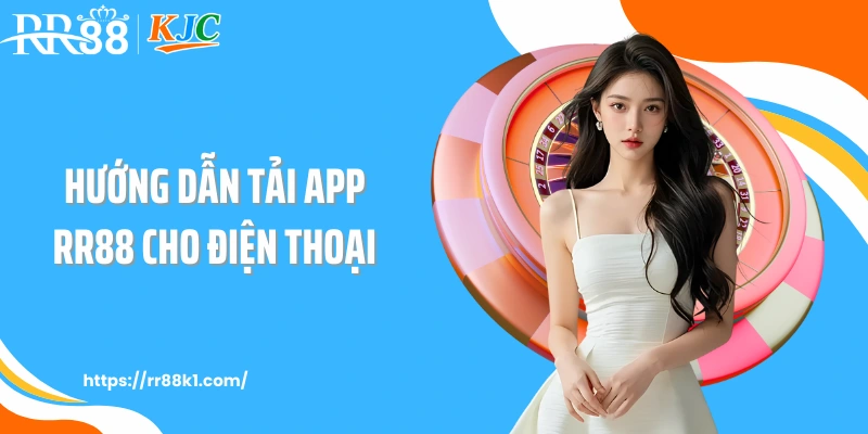 Hướng dẫn tải app RR88 cho điện thoại